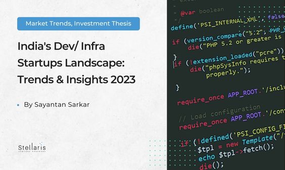 India’s Dev/ Infra Startups Landscape: Trends & Insights 2023